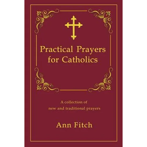 Practical Prayers for Catholics: A collection of new and traditional prayers - Paperback