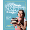 Simply Vegan Baking: Taking the Fuss Out of Vegan Cakes, Cookies, Breads, and Desserts - Hardcover