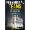 Phenomenal Teams: How Leaders Build High-Performance Teams That Last - Paperback