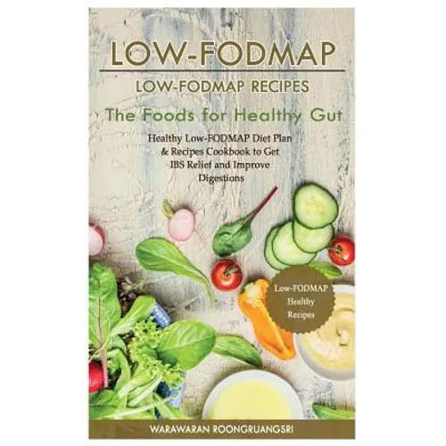 Low-Fodmap: Low-Fodmap Recipes: Healthy Low-Fodmap Diet Plan & Recipes Cookbook to Get Ibs Relief and Improve Digestions, the Foods for Healthy Gut - Paperback
