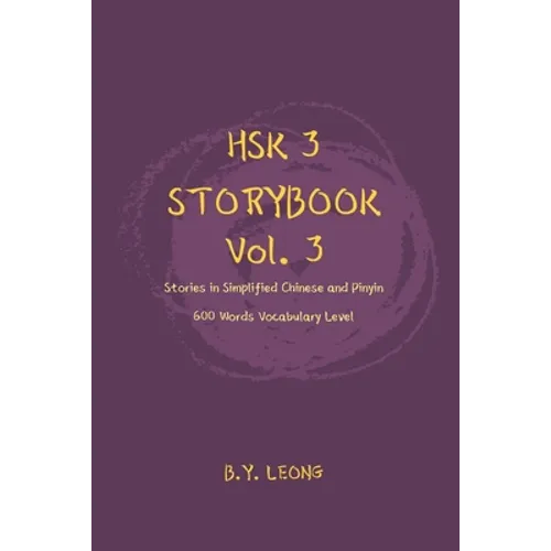 HSK 3 Storybook Vol 3: Stories in Simplified Chinese and Pinyin, 600 Word Vocabulary Level - Paperback