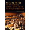 Affective Justice: The International Criminal Court and the Pan-Africanist Pushback - Paperback