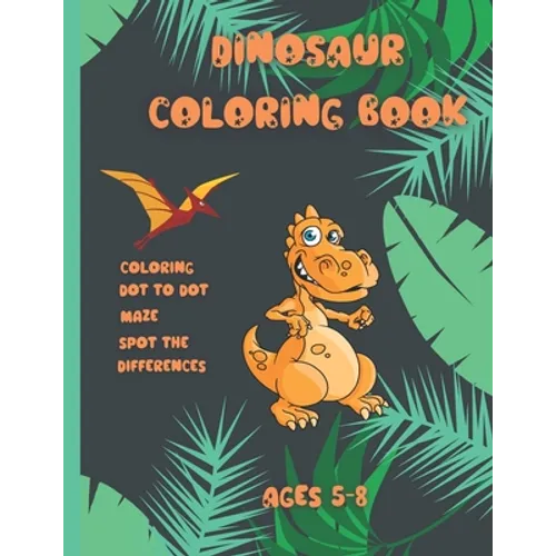 Dinosaur coloring book Ages 5-8: Activity book for kids Ages 5-8, coloring, dot to dot, maze, spot the difference with dinosaure 113 pages - Paperback