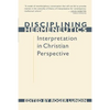 Disciplining Hermeneutics: Interpretation in Christian Perspective - Paperback