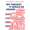 We Thought It Would Be Heaven: Refugees in an Unequal America - Paperback