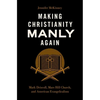 Making Christianity Manly Again: Mark Driscoll, Mars Hill Church, and American Evangelicalism - Hardcover