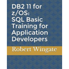 DB2 11 for z/OS: SQL Basic Training for Application Developers - Paperback