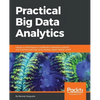 Practical Big Data Analytics: Hands-on techniques to implement enterprise analytics and machine learning using Hadoop, Spark, NoSQL and R - Paperback