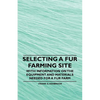Selecting a Fur Farming Site - With Information on the Equipment and Materials Needed for a Fur Farm - Paperback