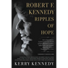 Robert F. Kennedy: Ripples of Hope: Kerry Kennedy in Conversation with Heads of State, Business Leaders, Influencers, and Activists about Her Father's - Paperback