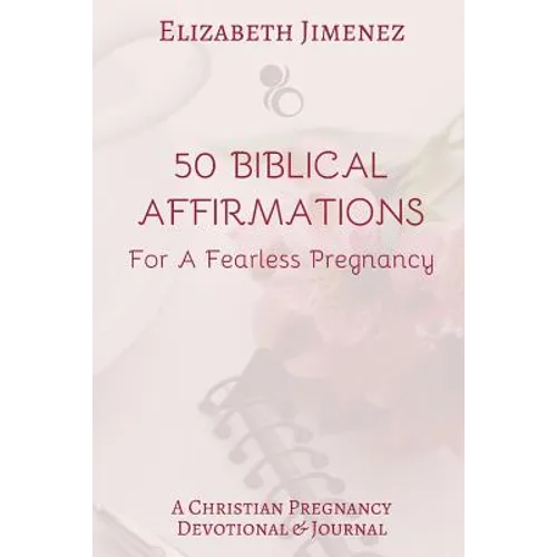 50 Biblical Affirmations for a Fearless Pregnancy: A Christian Pregnancy Devotional - Paperback
