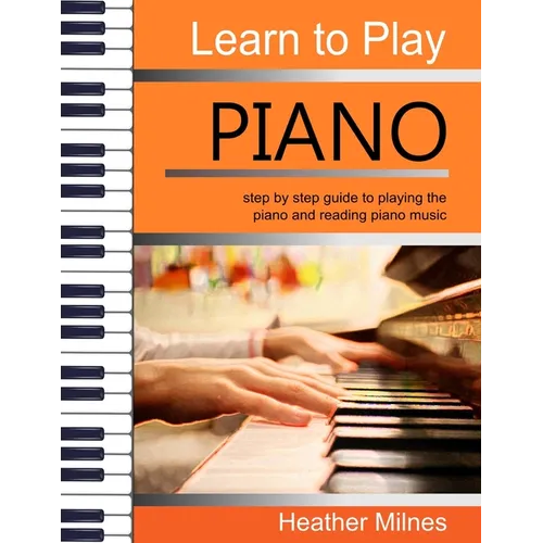 Learn to Play Piano: Step by step guide to playing the piano Perfect for young people - early teens or older juniors - Paperback