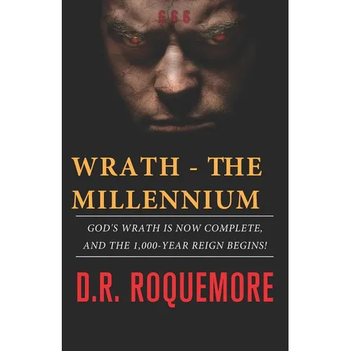 Wrath - The Millennium: God's Wrath is Now Complete, And The 1,000-Year Reign Begins! - Paperback