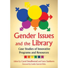 Gender Issues and the Library: Case Studies of Innovative Programs and Resources - Paperback