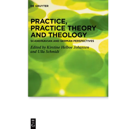 Practice, Practice Theory and Theology: Scandinavian and German Perspectives - Hardcover