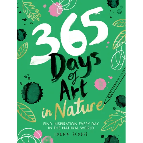 365 Days of Art in Nature: Find Inspiration Every Day in the Natural World - Paperback