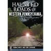 Haunted Roads of Western Pennsylvania - Paperback