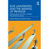 Elite Universities and the Making of Privilege: Exploring Race and Class in Global Educational Economies - Paperback