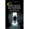 Salman Rushdie the Believer: A Satanic Journey Mirroring Belief - Paperback