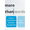 More Than Words: How to Think about Writing in the Age of AI - Hardcover