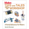 Make: Tips and Tales from the Workshop: A Handy Reference for Makers - Paperback