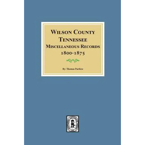 Wilson County, Tennessee Miscellaneous Records, 1800-1875. - Paperback