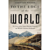 To the Edge of the World: The Story of the Trans-Siberian Express, the World's Greatest Railroad - Paperback