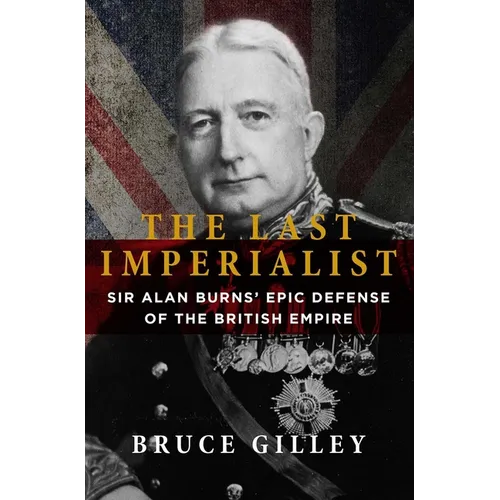The Last Imperialist: Sir Alan Burns' Epic Defense of the British Empire - Paperback