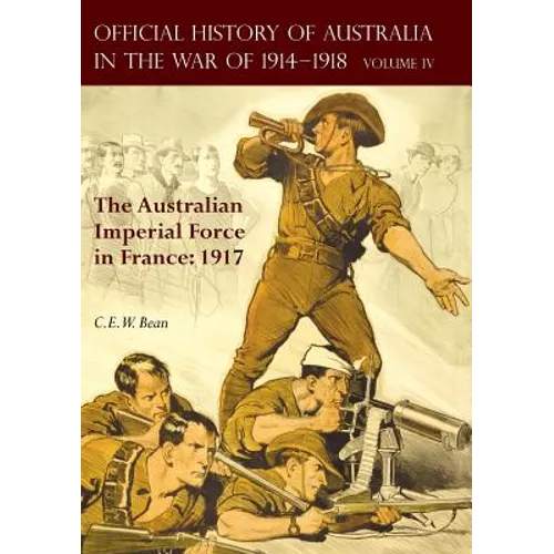 The Official History of Australia in the War of 1914-1918: Volume IV - The Australian Imperial Force in France: 1917 - Paperback
