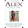 Alex-The Life of a Child: A Father Recalls His Daughter's Courageous Struggle with Cystic Fibrosis - Paperback