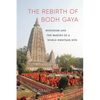 The Rebirth of Bodh Gaya: Buddhism and the Making of a World Heritage Site - Paperback
