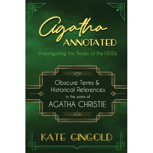 Agatha Annotated: Investigating the Books of the 1920s: Obscure Terms and Historical References in the Works of Agatha Christie - Paperback