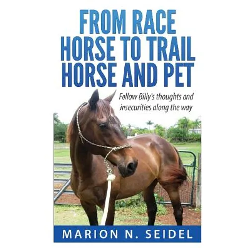 From Race Horse to Trail Horse and Pet - Paperback