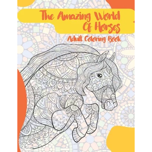 The Amazing World Of Horses - Adult Coloring Book - Paperback