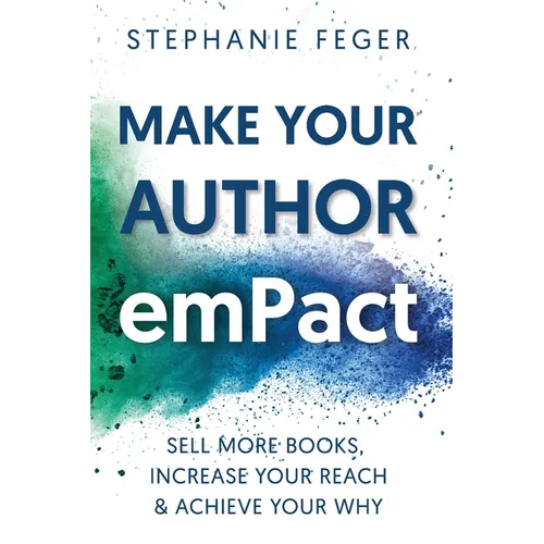 Make Your Author emPact: Sell More Books, Increase Your Reach & Achieve Your Why - Paperback