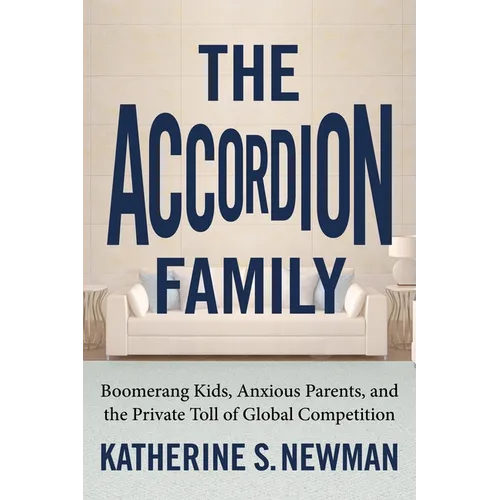 The Accordion Family: Boomerang Kids, Anxious Parents, and the Private Toll of Global Competition - Paperback