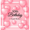 50th Birthday Guest Book: A Sweet Pink Balloon Hearts Keepsake for Her 50th Birthday - Square Hardcover Guest Sign-In Book with 105 Pages for Wishes, - Hardcover