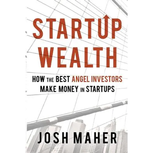 Startup Wealth: How the Best Angel Investors Make Money in Startups - Paperback