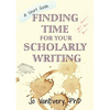Finding Time for your Scholarly Writing: A Short Guide - Paperback