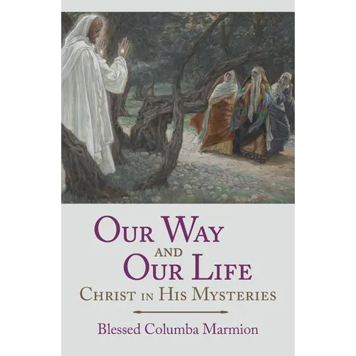 Our Way and Our Life: Christ in His Mysteries - Paperback