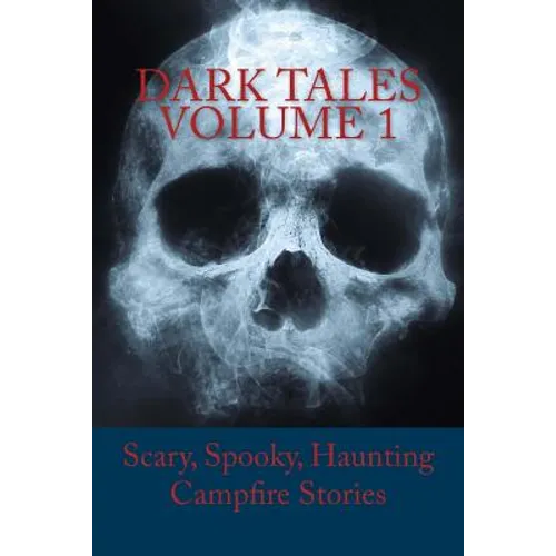 Dark Tales Volume 1: Scary, Spooky, Haunting Campfire Stories - Paperback