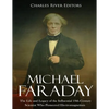 Michael Faraday: The Life and Legacy of the Influential 19th Century Scientist Who Pioneered Electromagnetism - Paperback