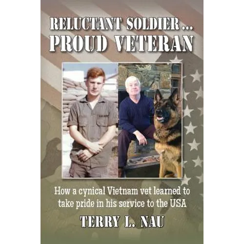 Reluctant Soldier...Proud Veteran: How a cynical Vietnam vet learned to take pride in his service to the USA - Paperback