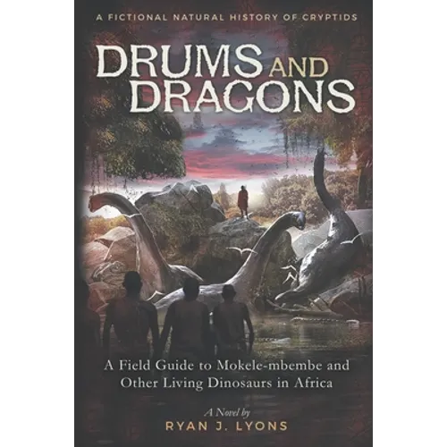 Drums and Dragons: A Field Guide to Mokele-mbembe and Other Living Dinosaurs in Africa - Paperback