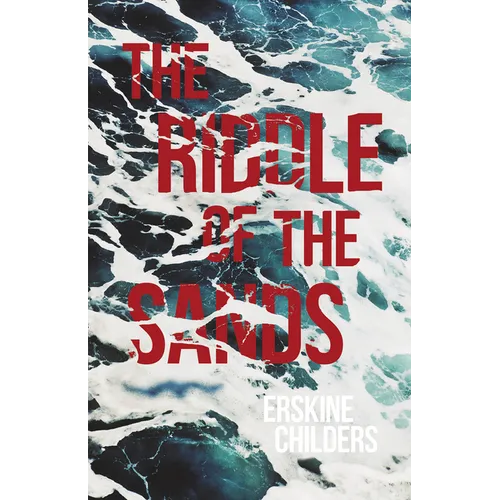 The Riddle of the Sands: A Record of Secret Service Recently Achieved - With an Excerpt From Remembering Sion By Ryan Desmond - Paperback