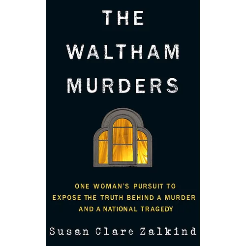 The Waltham Murders: One Woman's Pursuit to Expose the Truth Behind a Murder and a National Tragedy - Hardcover