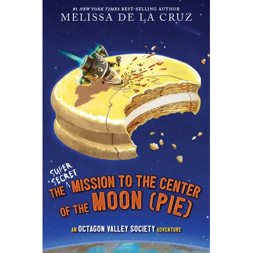 The Super-Secret Mission to the Center of the Moon (Pie): An Octagon Valley Adventure - Hardcover