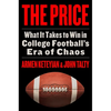 The Price: What It Takes to Win in College Football's Era of Chaos - Hardcover