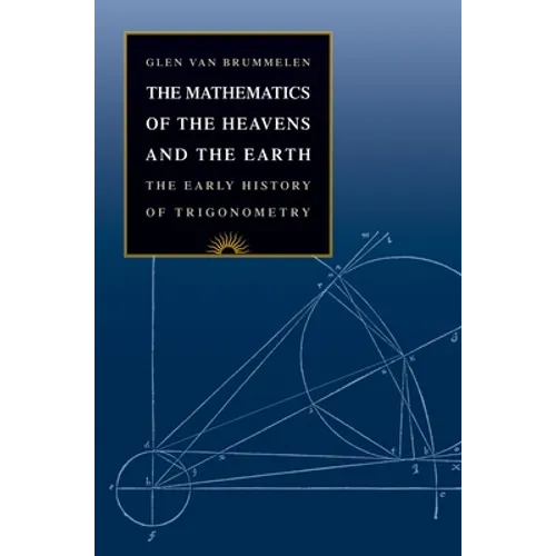 The Mathematics of the Heavens and the Earth: The Early History of Trigonometry - Hardcover