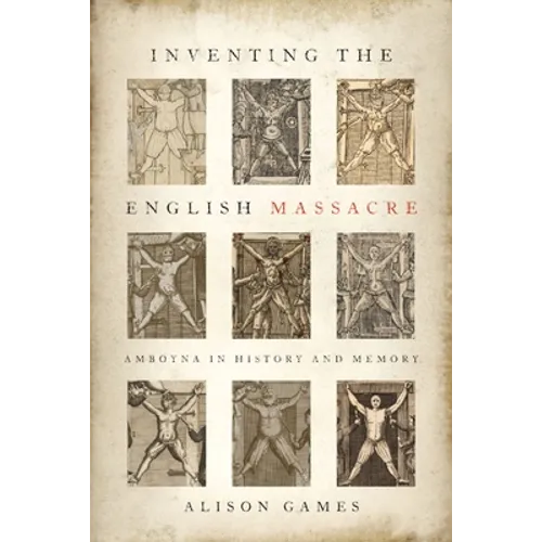 Inventing the English Massacre: Amboyna in History and Memory - Hardcover